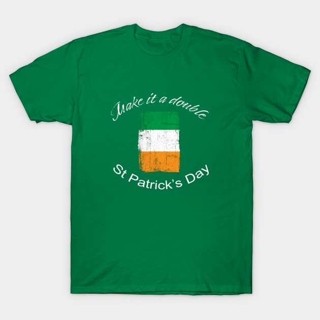 St. Patrick's Day Make it a Double T-Shirt by Whites Designs